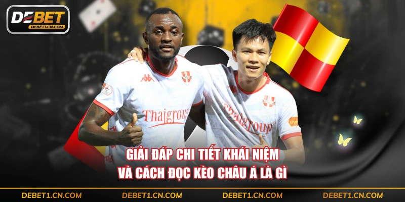 Giải đáp chi tiết khái niệm và cách đọc kèo Châu Á là gì