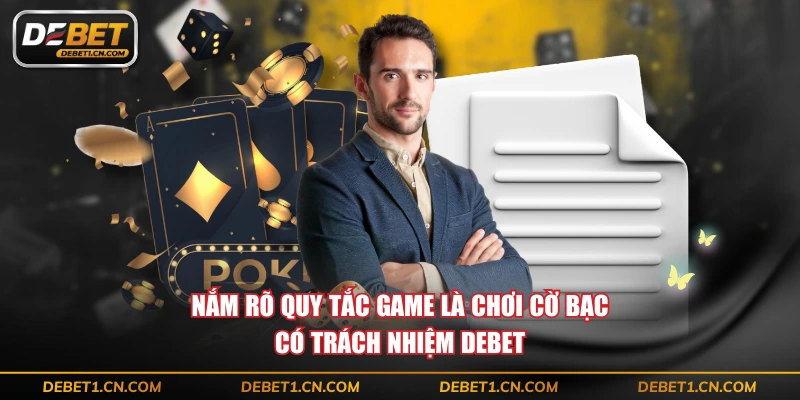 Nắm rõ quy tắc game là chơi cờ bạc có trách nhiệm DEBET 